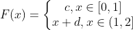 F(x)=\left\{\begin{matrix} c, x\in[0, 1]\\ x+d, x\in(1, 2] \end{matrix}\right.